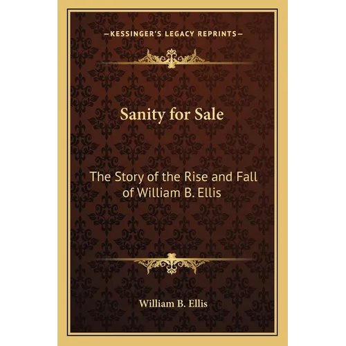 Sanity for Sale: The Story of the Rise and Fall of William B. Ellis - Paperback