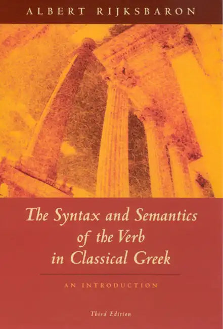 The Syntax and Semantics of the Verb in Classical Greek: An Introduction: Third Edition - Paperback