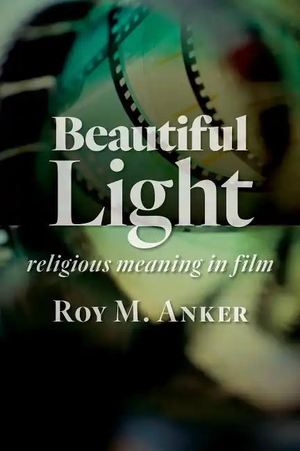 Beautiful Light: Religious Meaning in Film - Paperback