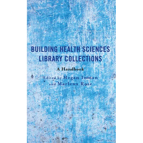 Building Health Sciences Library Collections: A Handbook - Paperback
