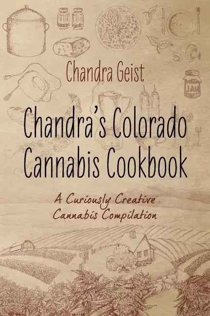 Chandra's Colorado Cannabis Cookbook: A Curiously Creative Cannabis Compliation - Paperback