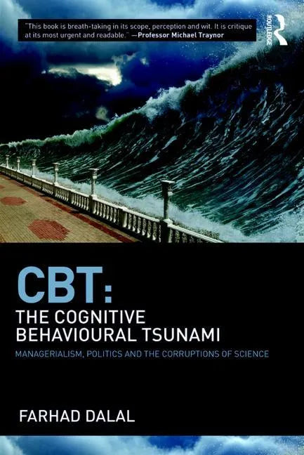 Cbt: The Cognitive Behavioural Tsunami: Managerialism, Politics and the Corruptions of Science - Paperback