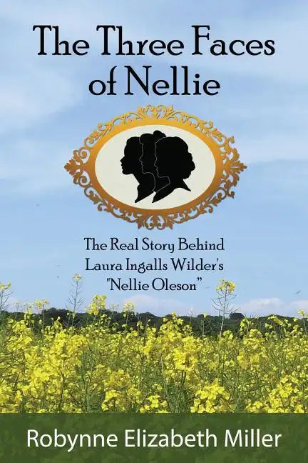 The Three Faces of Nellie: The Real Story Behind Laura Ingalls Wilder's Nellie Oleson - Paperback