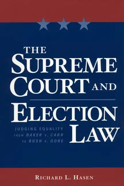 The Supreme Court and Election Law: Judging Equality from Baker V. Carr to Bush V. Gore - Paperback