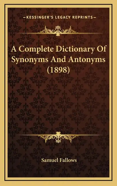 A Complete Dictionary of Synonyms and Antonyms (1898) - Hardcover