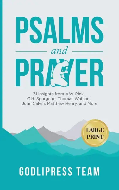 Psalms and Prayer: 31 Insights from A.W. Pink, C.H. Spurgeon, Thomas Watson, John Calvin, Matthew Henry, and more (LARGE PRINT) - Hardcover