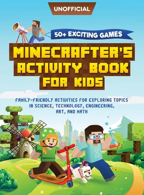 Minecraft Activity Book: 50+ Exciting Games: Minecrafter's Activity Book for Kids: Family-Friendly Activities for Exploring Topics in Science, Technol - Hardcover