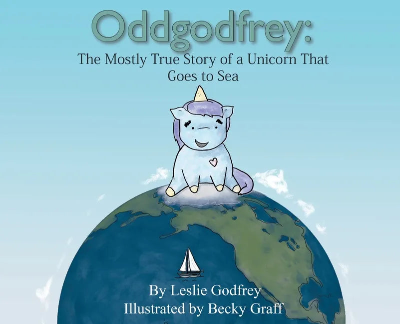 Oddgodfrey: The Mostly True Story of a Unicorn That Goes To Sea - Hardcover