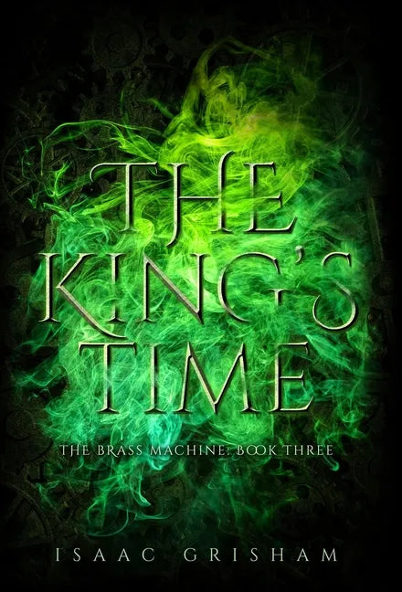 The King's Time: The Brass Machine: Book Three - Hardcover