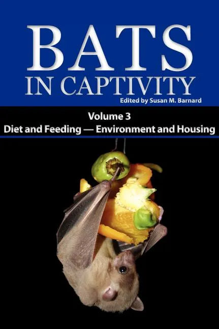 Bats in Captivity. Volume 3: Diet and Feeding - Environment and Housing - Hardcover