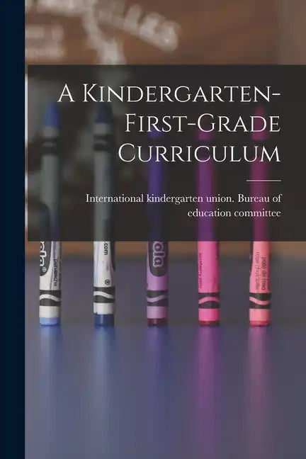A Kindergarten-first-grade Curriculum - Paperback