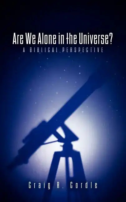 Are We Alone in the Universe? a Biblical Perspective - Paperback