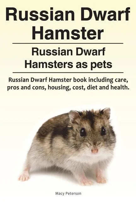 Russian Dwarf Hamster. Russian Dwarf Hamsters as pets.. Russian Dwarf Hamster book including care, pros and cons, housing, cost, diet and health. - Paperback