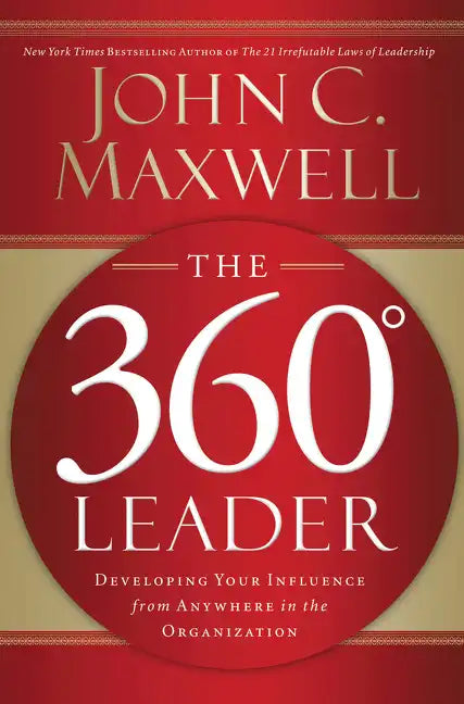 The 360 Degree Leader: Developing Your Influence from Anywhere in the Organization - Paperback