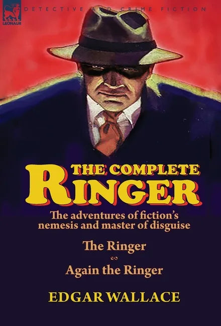 The Complete Ringer: the Adventures of Fiction's Nemesis and Master of Disguise-The Ringer & Again the Ringer - Hardcover
