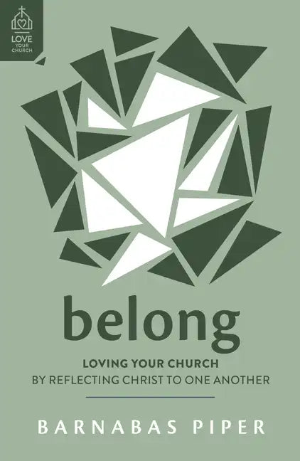 Belong: Loving Your Church by Reflecting Christ to One Another - Paperback