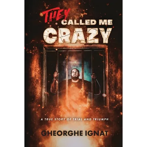 They Called Me Crazy: A True Story of Trial and Triumph - Paperback