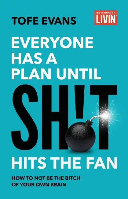 Everyone Has a Plan until Sh!t Hits the Fan: How to Not Be the Bitch of Your Own Brain - Paperback