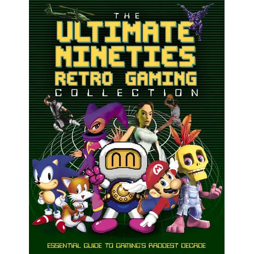 The Ultimate Nineties Retro Gaming Collection: Essential Guide to Gaming's Raddest Decade - Hardcover
