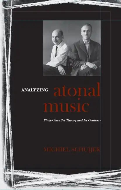 Analyzing Atonal Music: Pitch-Class Set Theory and Its Contexts - Hardcover