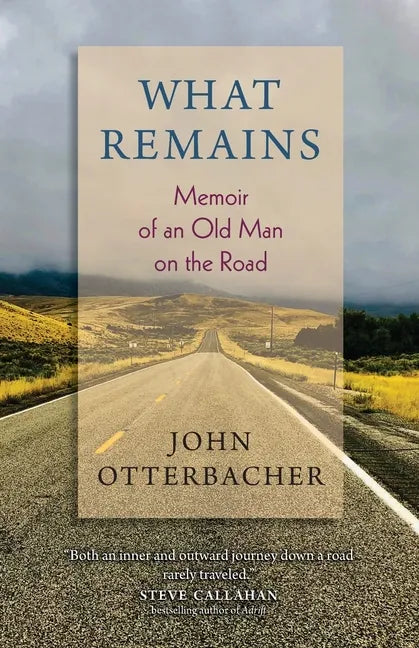 What Remains Memoir of an Old Man on the Road - Paperback