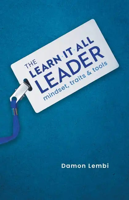 The Learn-It-All Leader: Mindset, Traits and Tools - Paperback