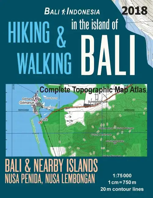 Hiking & Walking in the Island of Bali Complete Topographic Map Atlas Bali Indonesia 1: 75000 Bali & Nearby Islands Nusa Penida, Nusa Lembongan: Trave - Paperback