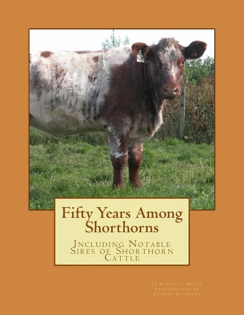 Fifty Years Among Shorthorns: Including Notable Sires of Shorthorn Cattle - Paperback