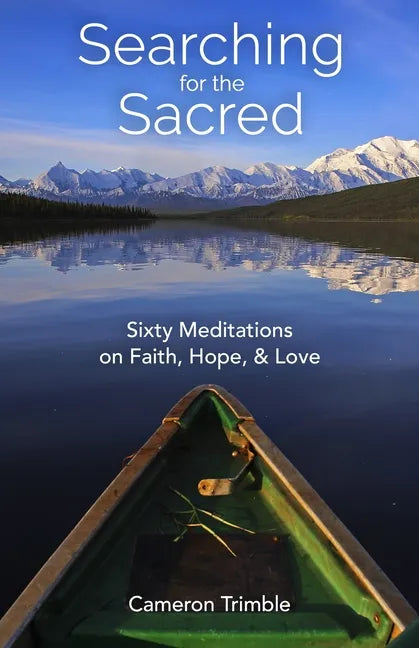 Searching for the Sacred: Sixty Meditations on Faith, Hope, and Love - Paperback