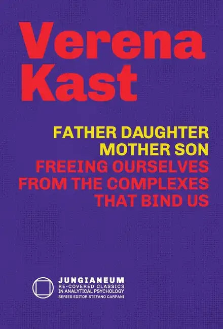 Father-Daughter, Mother-Son: Freeing Ourselves from the Complexes That Bind Us - Hardcover