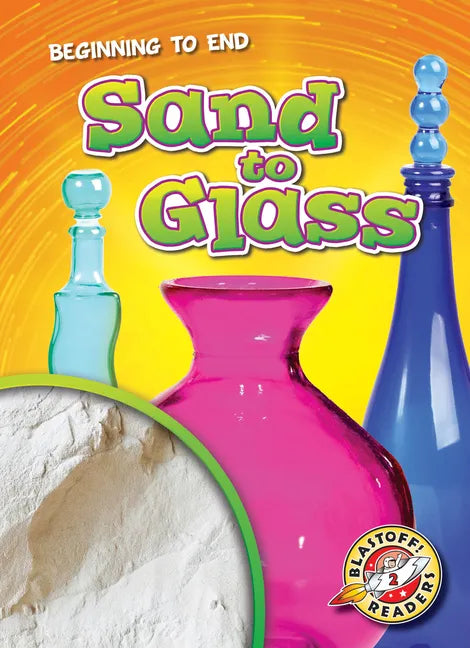 Sand to Glass - Library Binding