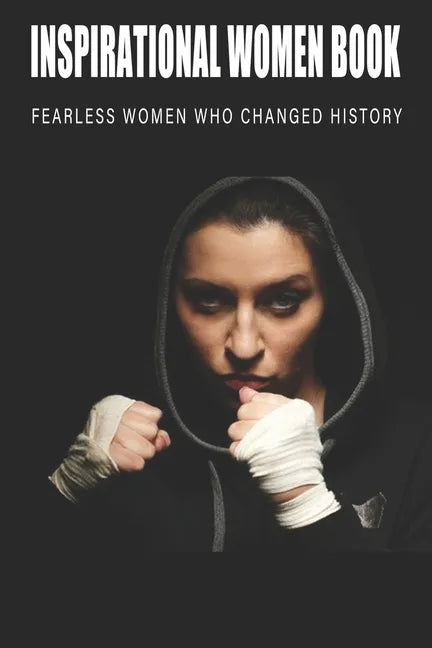 Inspirational Women Book - Fearless Women Who Changed History: Women'S History Books To Read - Paperback