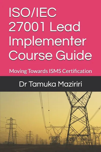 ISO/IEC 27001 Lead Implementer Course Guide: Moving Towards ISMS Certification - Paperback