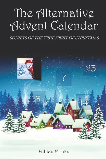 The Alternative Advent Calendar: Secrets of the True Spirit of Christmas - Paperback