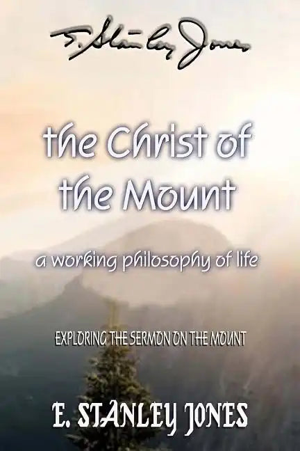 The Christ of the Mount: A Working Philosophy of Life - Paperback