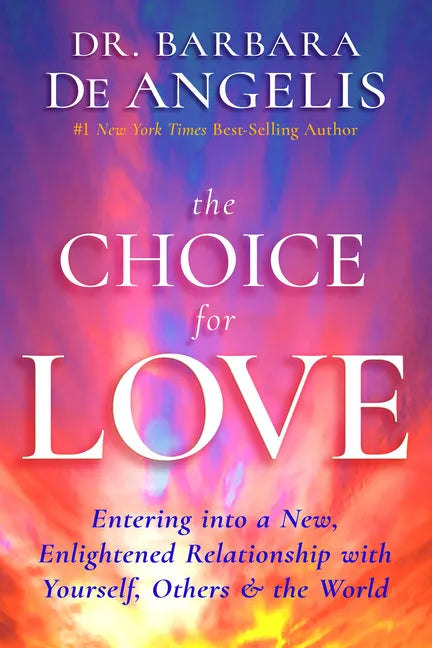 The Choice for Love: Entering Into a New, Enlightened Relationship with Yourself, Others & the World - Paperback