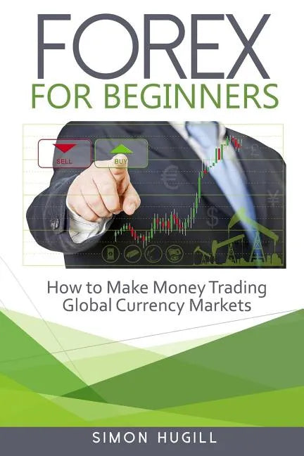 Forex for Beginners: How to Make Money Trading Global Currency Markets - Paperback