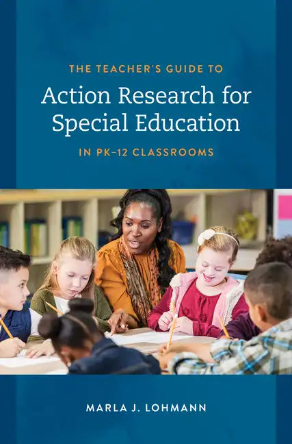 The Teacher's Guide to Action Research for Special Education in PK-12 Classrooms - Paperback