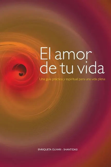El amor de tu vida: Una guía práctica y espiritual para una vida plena - Paperback