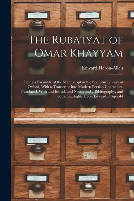 The Ruba'iyat of Omar Khayyam: Being a Facsimile of the Manuscript in the Bodleian Library at Oxford, With a Transcript Into Modern Persian Character - Paperback