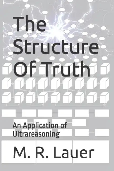 The Structure Of Truth: An Application of Ultrareasoning - Paperback
