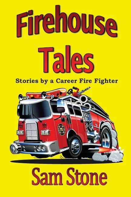 Firehouse Tales: Stories by a Career Fire Fighter - Paperback