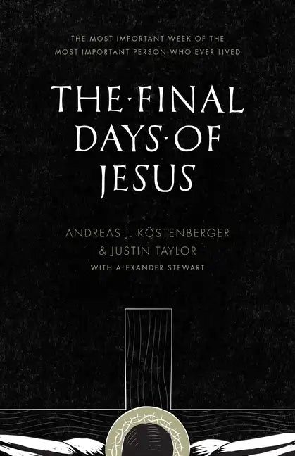The Final Days of Jesus: The Most Important Week of the Most Important Person Who Ever Lived - Paperback