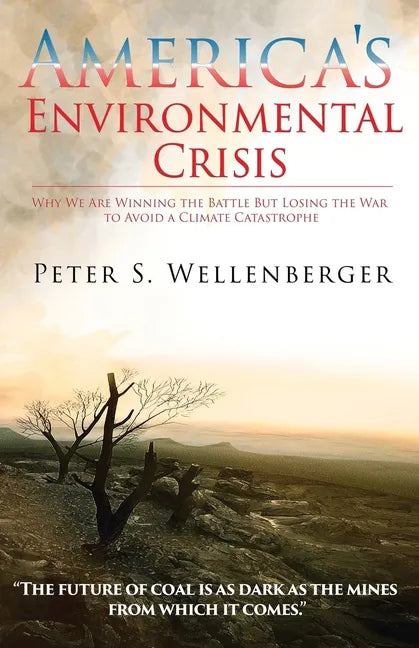 America's Environmental Crisis: Why We Are Winning the Battle but Losing the War to Avoid a Climate Catastrophe - Paperback