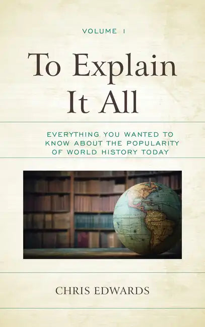 To Explain It All: Everything You Wanted to Know about the Popularity of World History Today - Paperback