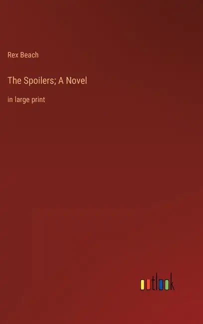The Spoilers; A Novel: in large print - Hardcover