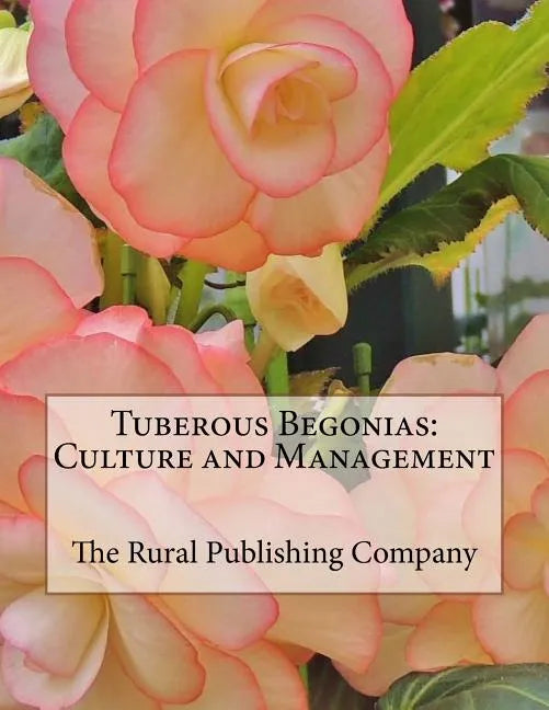 Tuberous Begonias: Culture and Management - Paperback