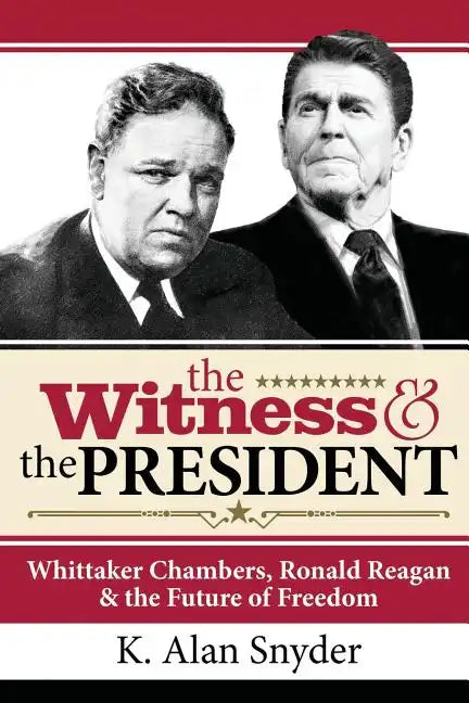 The Witness and the President: Whittaker Chambers, Ronald Reagan and the Future of Freedom - Paperback