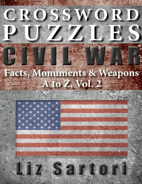 Crossword Puzzles: Civil War Facts, Monuments & Weapons, A to Z, Vol. 2 - Paperback