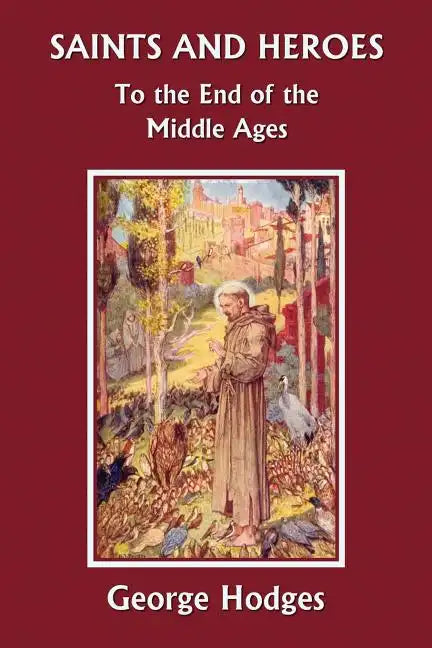 Saints and Heroes to the End of the Middle Ages (Yesterday's Classics) - Paperback